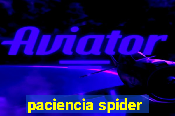 paciencia spider